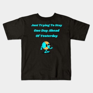 Just Trying To Stay One Day Ahead of Yesterday Kids T-Shirt